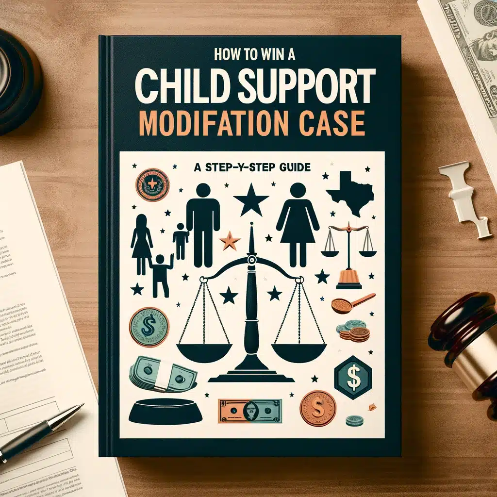 How to Win a Child Support Modification Case in Texas A Step-by-Step Guide