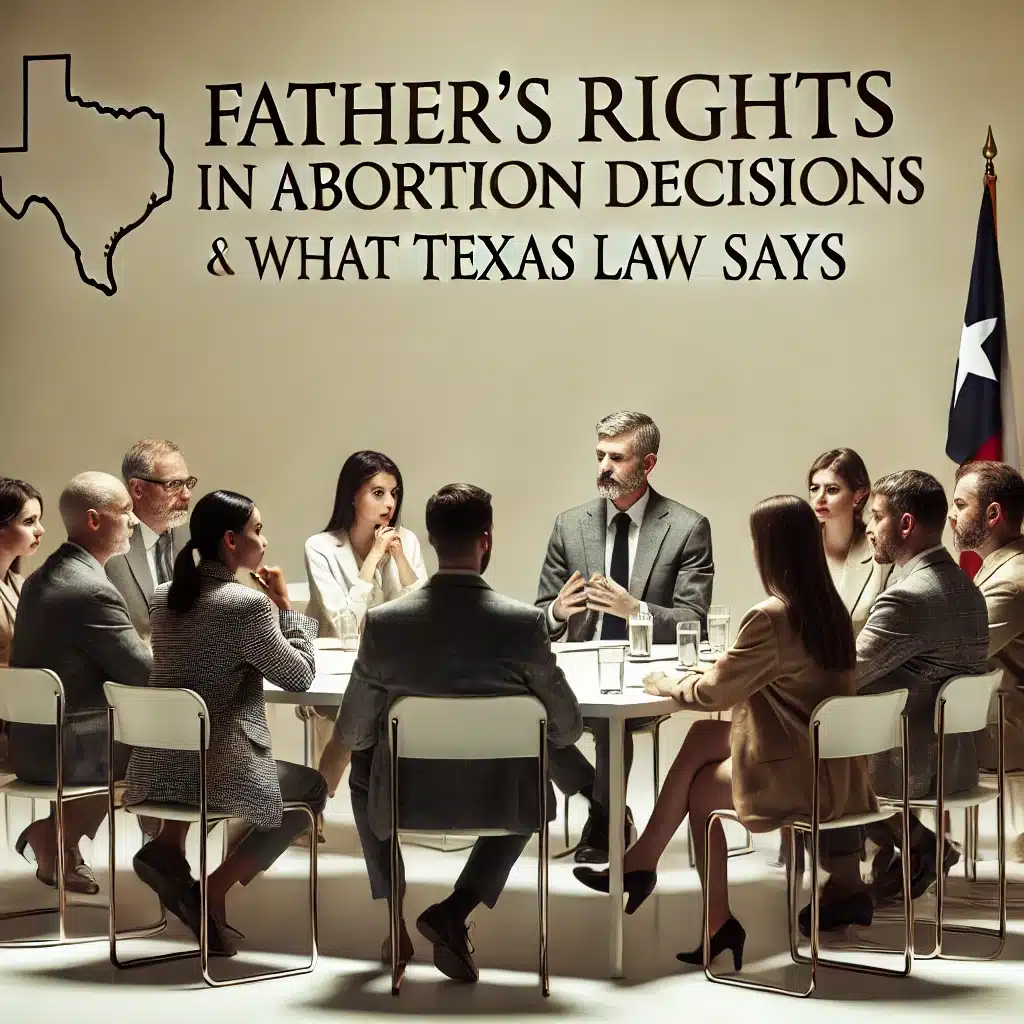 Father's Rights in Abortion Decisions and What Texas Law Says