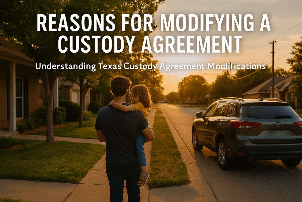 An overview of reasons for modifying a custody agreement, highlighting understanding Texas custody agreement modifications.