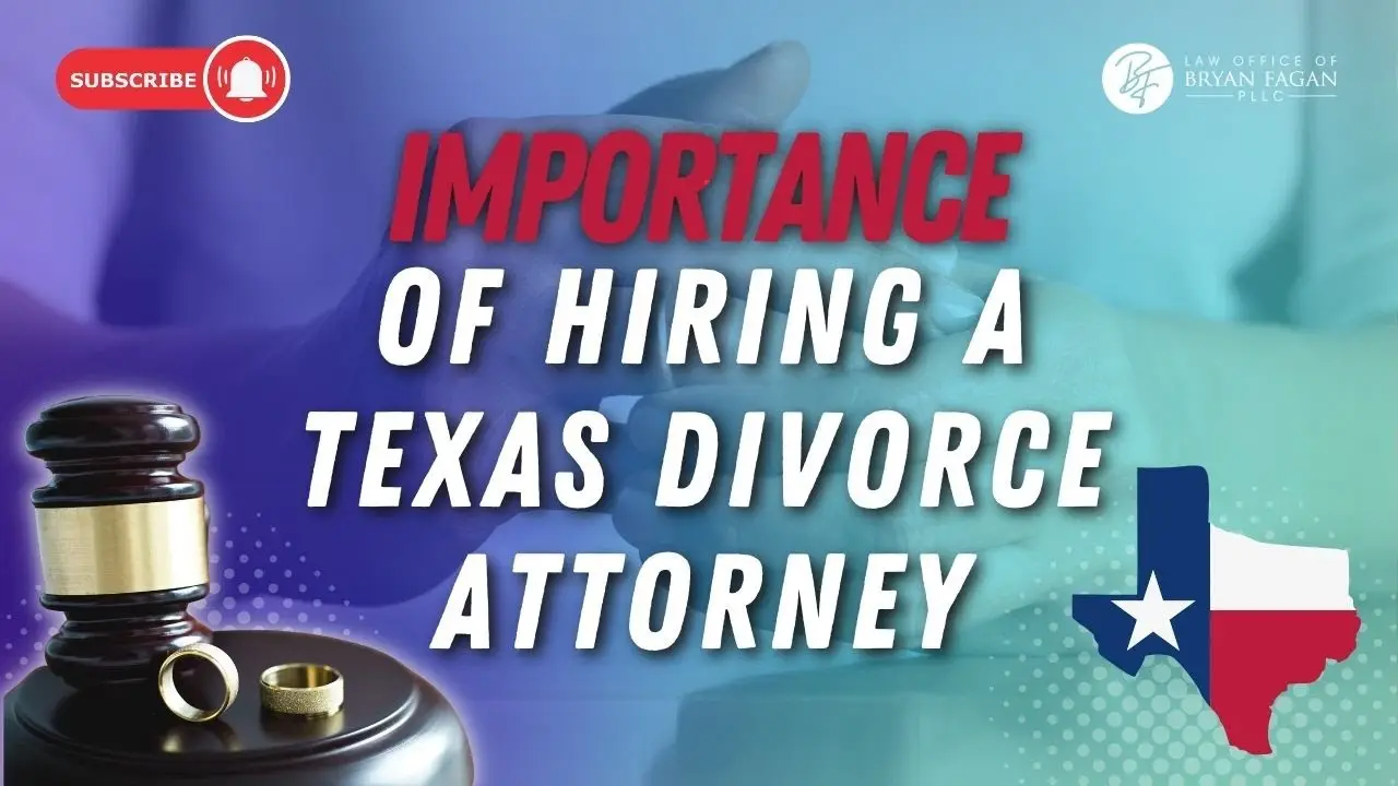 The Importance of Hiring a Texas Divorce Attorney
